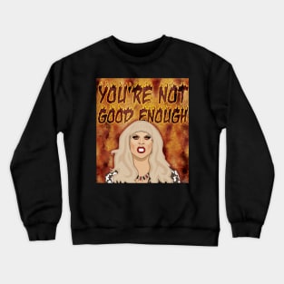 Katya Zamolodchikova - You're Not Good Enough Crewneck Sweatshirt